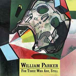 For Those Who Are, Still - William Parker