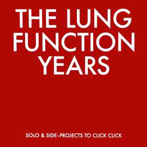 Various - The Lung Function Years - Solo & Side-Projects To Click Click