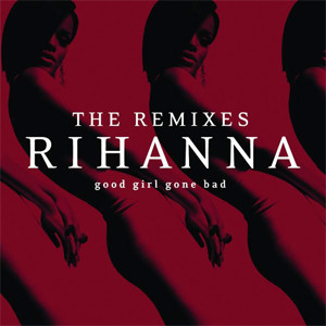 Rihanna - Good Girl Gone Bad: The Remixes, Releases