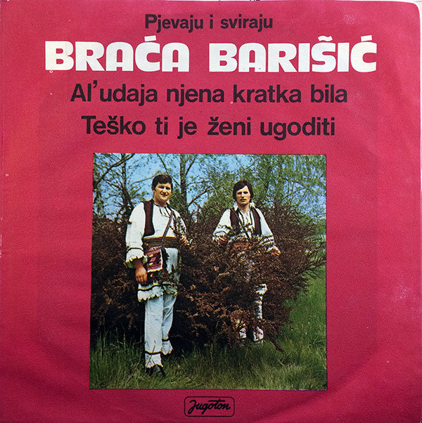 baixar álbum Braća Barišić - Al Udaja Njena Kratka Bila Teško Ti Je Ženi Ugoditi