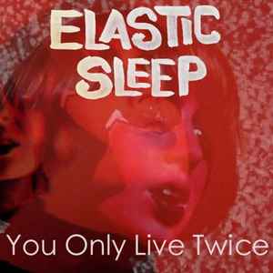Elastic Sleep - You Only Live Twice album cover