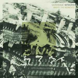 Colossal Wrecks - Waste The Moments album cover