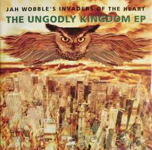 Jah Wobble's Invaders Of The Heart - The Ungodly Kingdom EP album cover