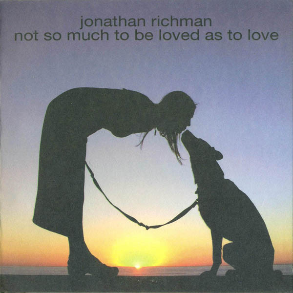 lataa albumi Jonathan Richman - Not So Much To Be Loved As To Love