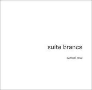 Samuel Rosa - Suíte Branca (Trilha Sonora Original Do Espetáculo Do Grupo Corpo) album cover