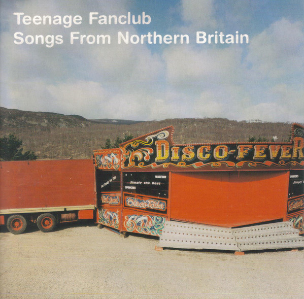 Teenage Fanclub - Songs From Northern Britain | Releases | Discogs