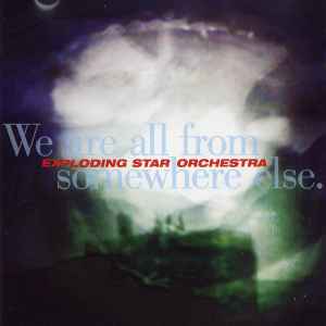We Are All From Somewhere Else - Exploding Star Orchestra