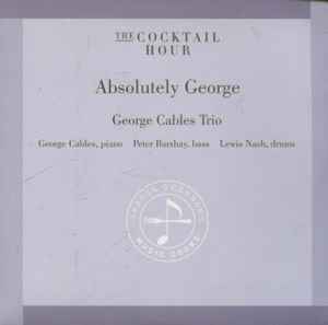 George Cables Trio – The Cocktail Hour - Absolutely George (2008 ...