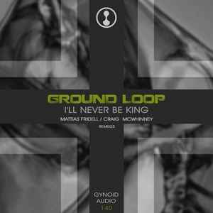 Ground Loop - I'll Never Be King album cover