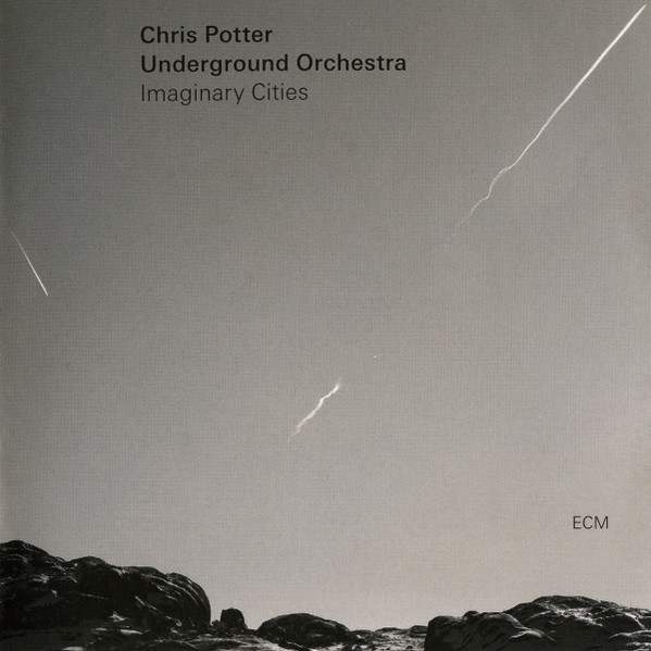 Chris Potter Underground Orchestra – Imaginary Cities (2015