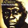 Leadbelly - You Don't Know My Mind
