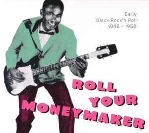 Various - Roll Your Moneymaker - Early Black Rock 'n Roll 1948 -1958