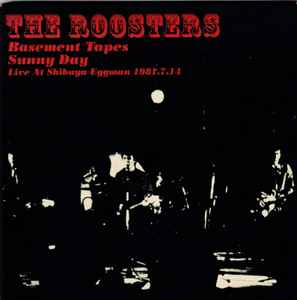 The Roosters Basement Tapes Sunny Day Live At Shibuya Eggman 1981 7 14 03 Cd Discogs