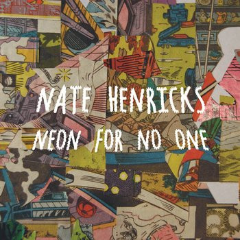 lataa albumi Nate Henricks - Neon For No One