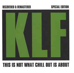 This Is Not What Chill Out Is About - The KLF