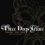 Never Too Late / Three Days Grace