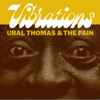 Ural Thomas & The Pain* - Vibrations / My Sweet Rosie