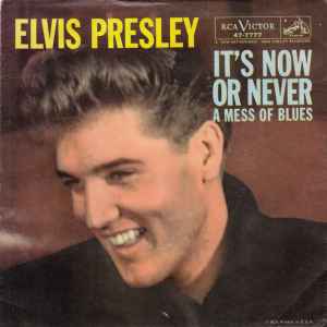 Elvis Presley - It's Now Or Never / A Mess Of Blues
