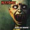 Headshot - …Makes Us Survive!