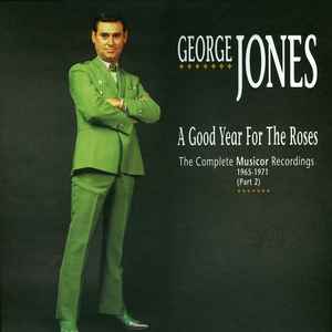 George Jones – A Good Year For The Roses (The Complete Musicor Recordings 1965-1971) (Part 2) (2009, CD) - Discogs