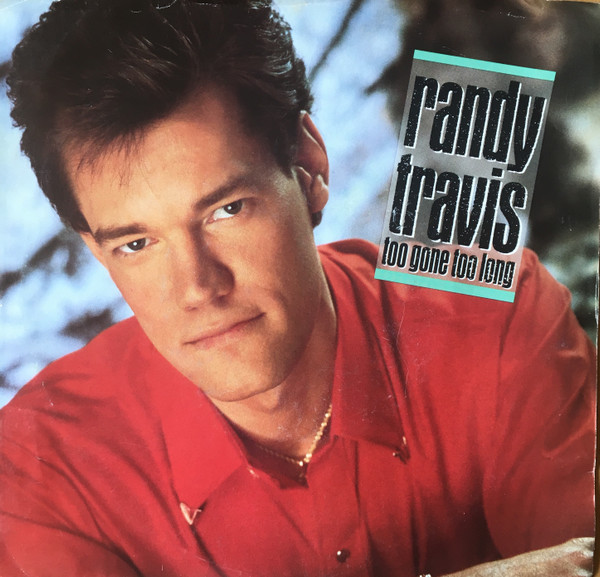 Randy Travis – Too Gone Too Long (1987, Vinyl) - Discogs