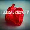 Illegal Crowns - Unclosing
