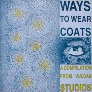 Various - Ways To Wear Coats - A Compilation From Vulcan Studios album cover