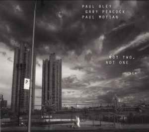 Not Two, Not One - Paul Bley / Gary Peacock / Paul Motian
