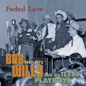 Bob Wills & His Texas Playboys - Faded Love 1947-1973 album cover
