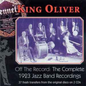 King Oliver - Off The Record: The Complete 1923 Jazz Band Recordings