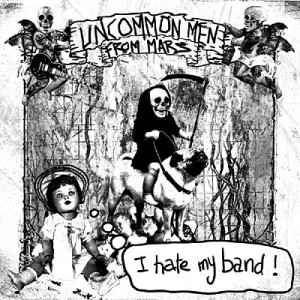 I Hate My Band ! - Uncommon Men From Mars
