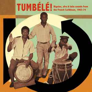 Various - Tumbélé! Biguine, Afro & Latin Sounds From The French Caribbean, 1963-74