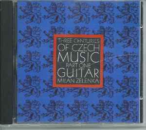 Portada de album Milan Zelenka - Three Centuries Of Czech Music Part One Guitar