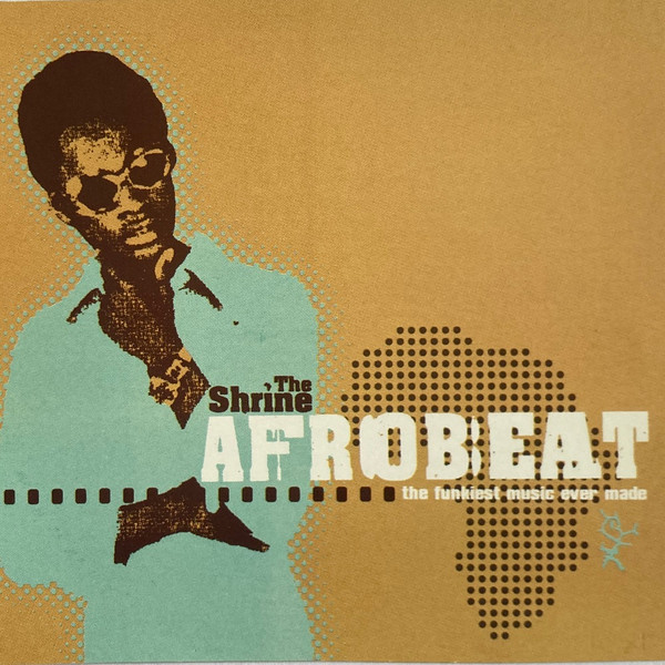 The Shrine Presents Afrobeat (The Funkiest Music Ever Made