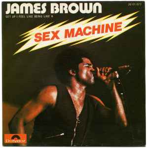 Sex Machine (Get Up I Feel Like Being Like A) - James Brown