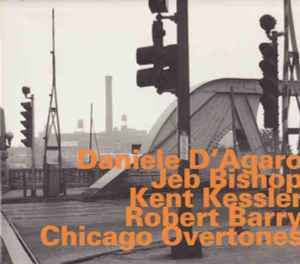 Chicago Overtones - Daniele D'Agaro, Jeb Bishop, Kent Kessler, Robert Barry