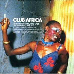 Club Africa (Hard African Funk, Afro-Jazz And Original Afro-Beat 