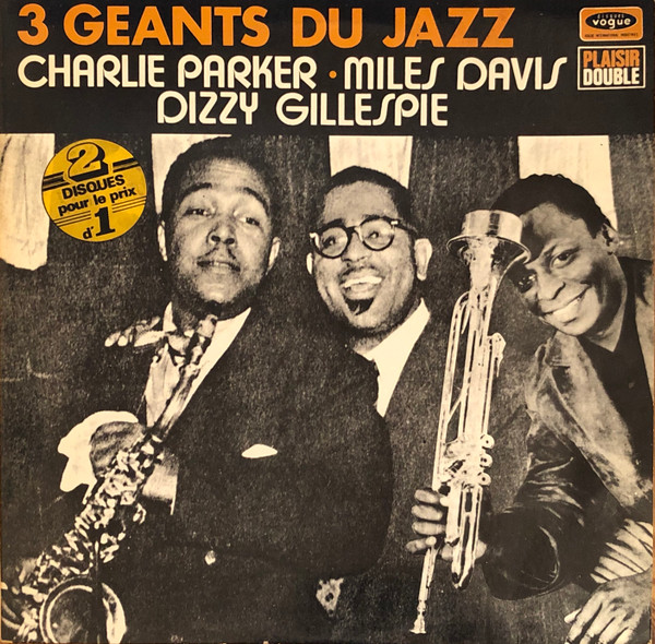 Charlie Parker - Miles Davis - Dizzy Gillespie - 3 Géants Du Jazz