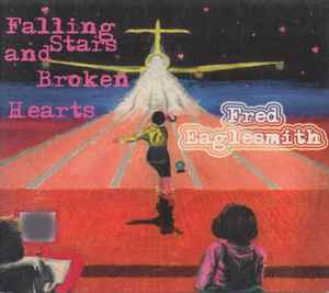 Falling Stars And Broken Hearts - Fred Eaglesmith