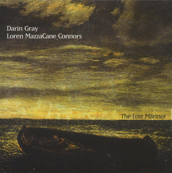 Loren Mazzacane Connors / Darin Gray - The Lost Mariner | Releases