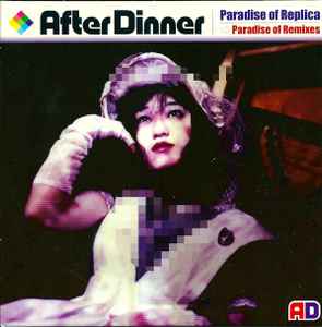 After Dinner - Paradise Of Replica / Paradise Of Remixes