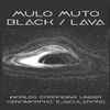 Mulo Muto | Black/Lava - Worlds Corroding Under Xenomorph's Ejaculation
