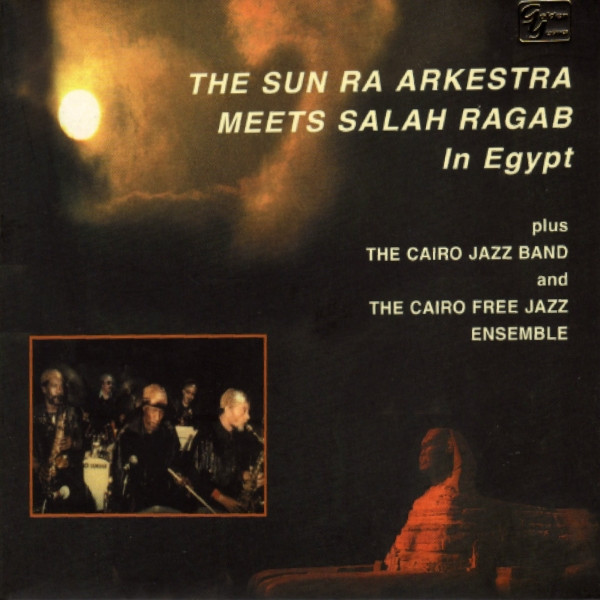 The Sun Ra Arkestra Meets Salah Ragab Plus The Cairo Jazz Band