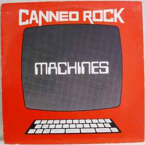 Canned Rock – Machines (1982, Vinyl) - Discogs