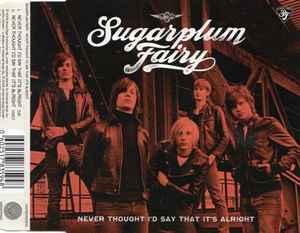 Sugarplum Fairy - Never Thought I'd Say That It's Alright