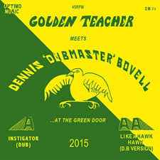 Golden Teacher Meets Dennis 'Dubmaster' Bovell At The Green Door - Golden Teacher Meets  Dennis 'Dubmaster' Bovell