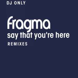Say That You're Here (Remixes) - Fragma