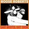 Moose Roberts - East Bristol Shit Show