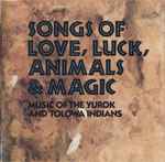 Cover of Songs Of Love, Luck, Animals & Magic (Music Of The Yurok And Tolowa Indians), 1992, CD