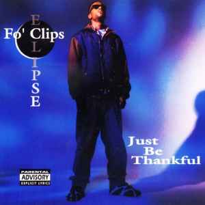 Fo' Clips Eclipse - Just Be Thankful | Releases | Discogs